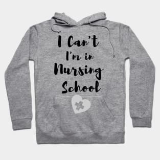 I Can't I'm in Nursing School in black text with heart design Hoodie